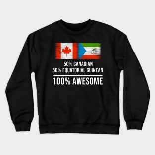 50% Canadian 50% Equatorial Guinean 100% Awesome - Gift for Equatorial Guinean Heritage From Equatorial Guinea Crewneck Sweatshirt